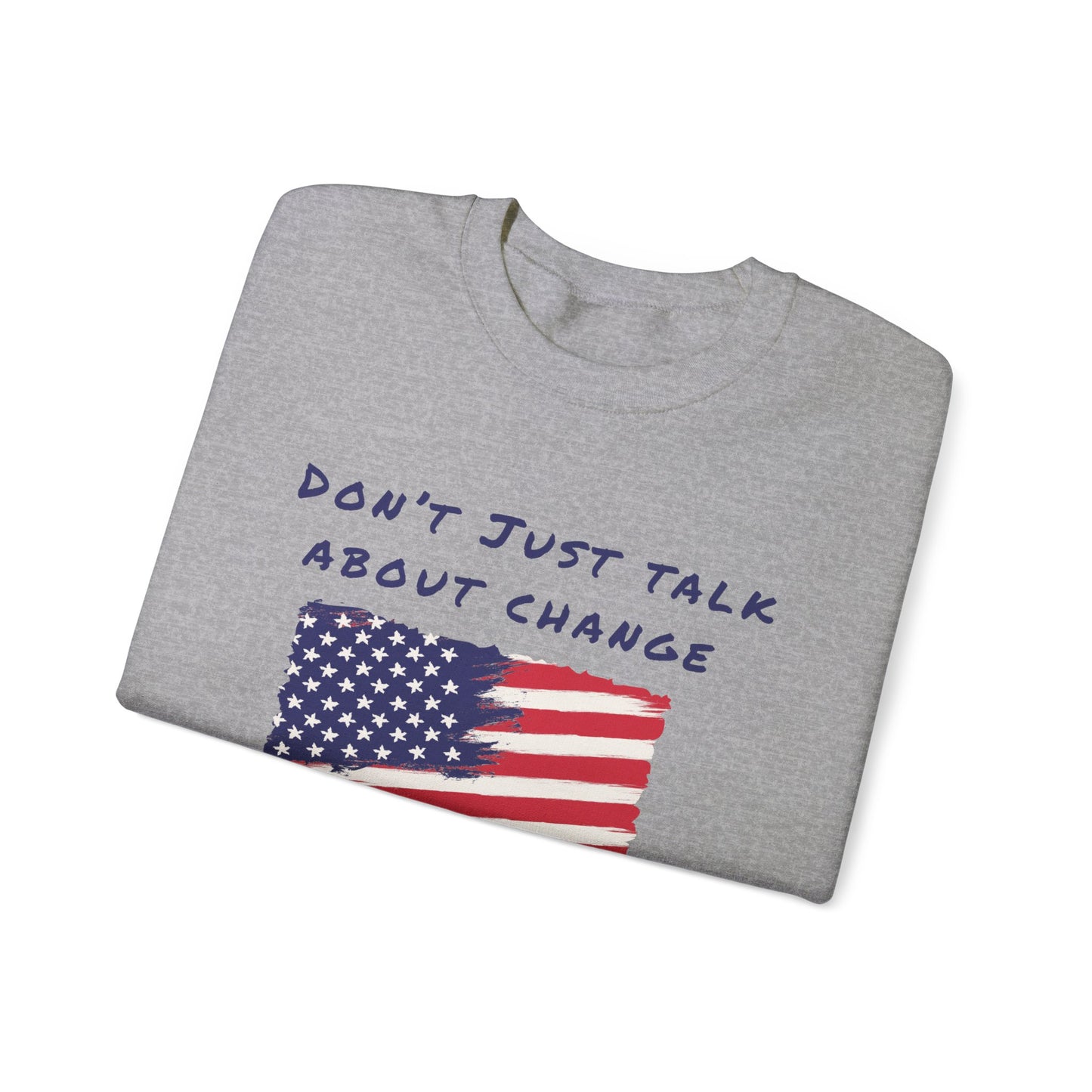 go vote sweater, Don't just talk about it shirt,  Vote for change  unisex sweatshirt, political sweater, petition to vote shirt