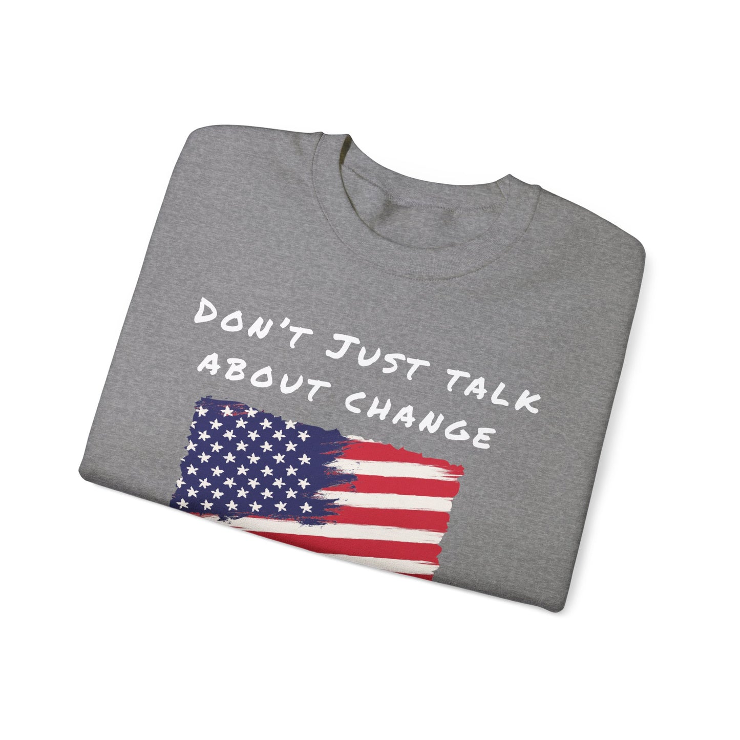 go vote sweater, Don't just talk about it shirt,  Vote for change  unisex sweatshirt, political sweater, petition to vote shirt